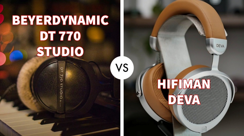 Beyerdynamic DT 770 Studio vs HiFiMan Deva