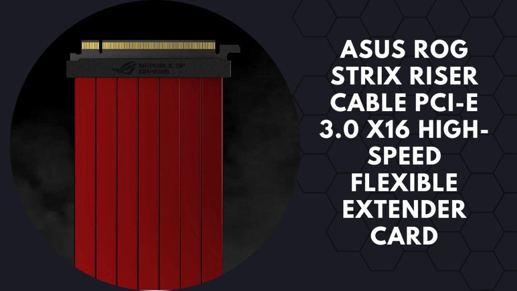 ASUS ROG STRIX Riser Cable PCI-E 3.0 x16 High-Speed Flexible Extender Card