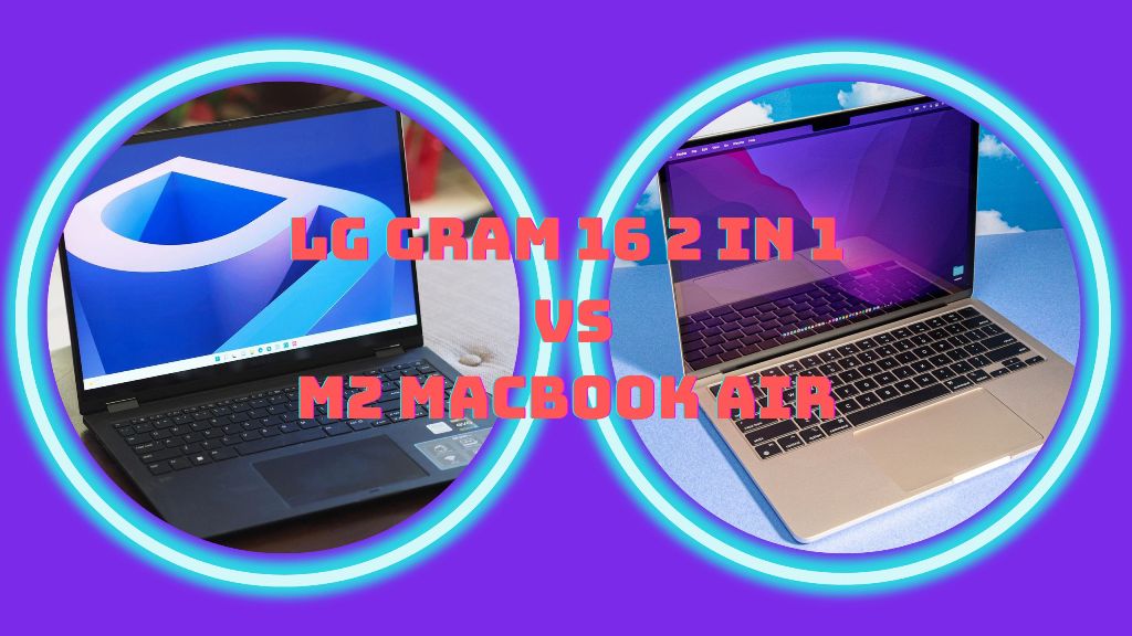 LG Gram 16 2 In 1 vs M2 MacBook Air