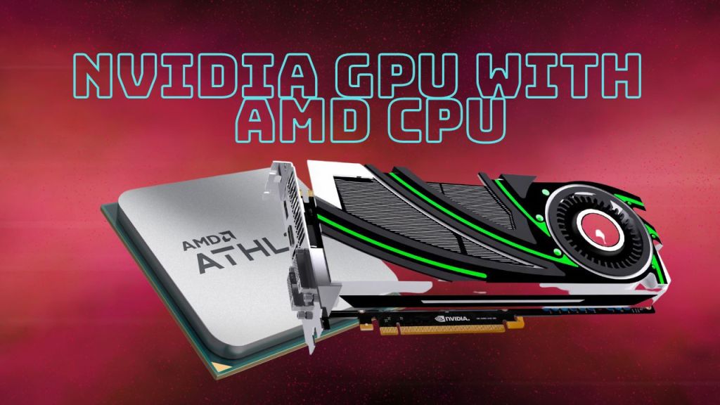 Can You Use Nvidia GPU with an AMD CPU