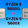 AMD Ryzen 5 5600G vs 5600X – Which is the Mainstream Knockout CPU Model?