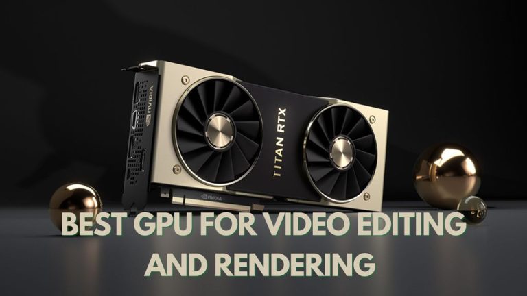 Best GPU for Video Editing and Rendering