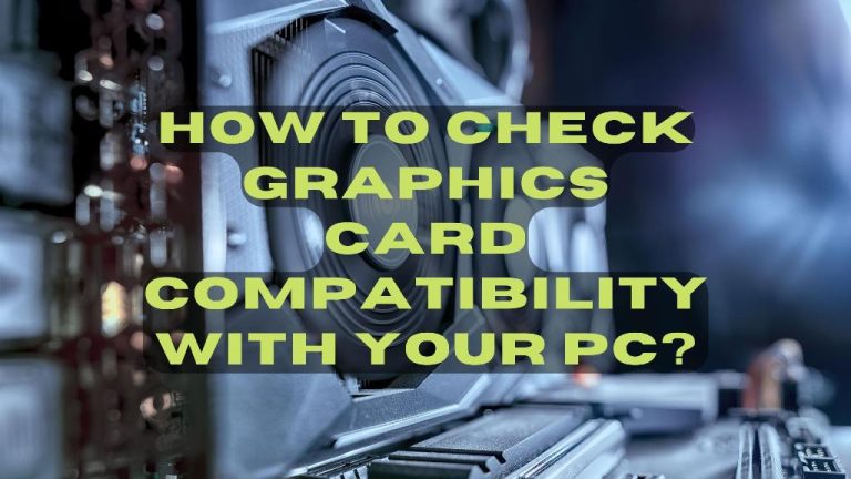 How to Check Graphics Card Compatibility with Your PC