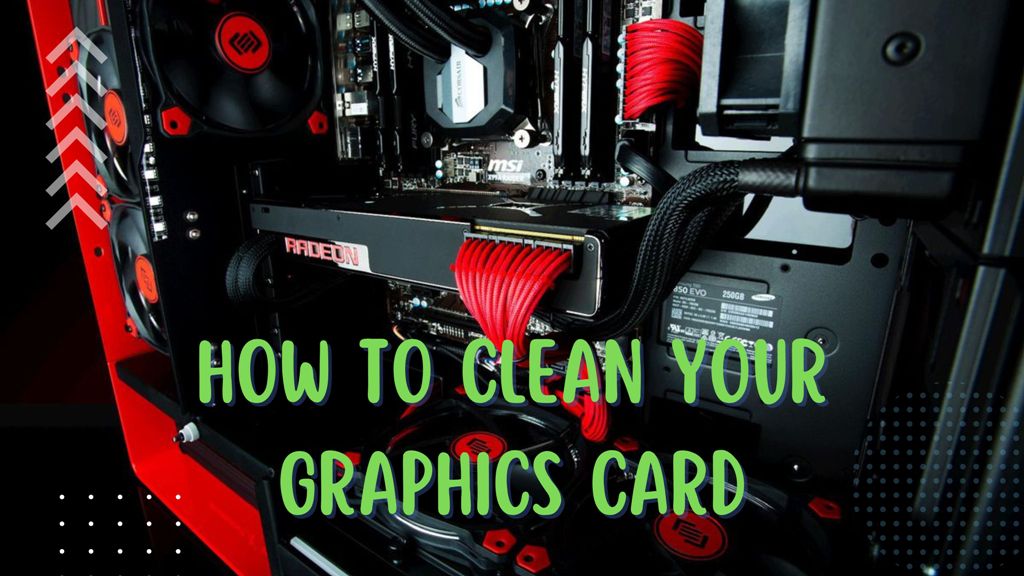 How To Clean Your Graphics Card