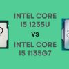Intel Core i5 1235U vs i5 1135G7 – Which is the Mid-Range Winner?
