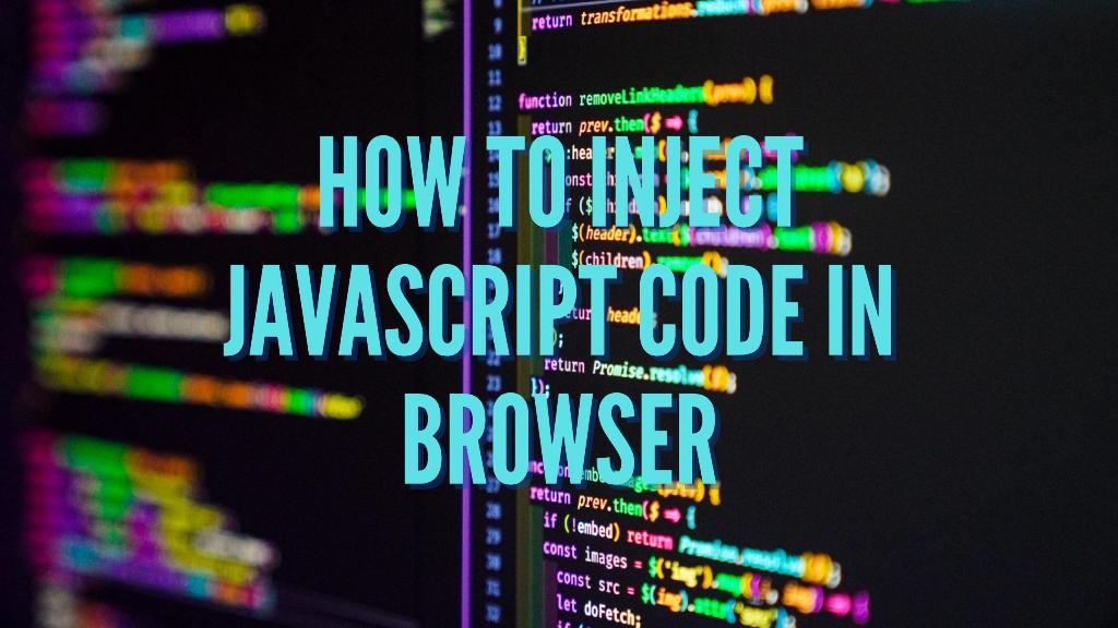 How to Inject JavaScript Code in Browser?